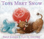 Toys Meet Snow: Being the Wintertime Adventures of a Curious Stuffed Buffalo, a Sensitive Plush Stingray, and a Book-loving Rubber Ball