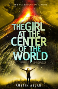 Title: The Girl at the Center of the World, Author: Austin Aslan