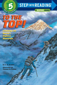 Title: To the Top!: Climbing the World's Highest Mountain (Step into Reading Books Series: A Step 5 Book), Author: S. A. Kramer