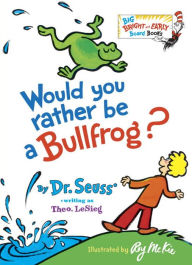 Title: Would You Rather Be a Bullfrog?, Author: Dr. Seuss