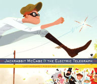 Title: Jackrabbit McCabe and the Electric Telegraph, Author: Lucy Margaret Rozier