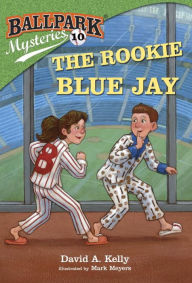 Title: The Rookie Blue Jay (Ballpark Mysteries Series #10), Author: David A. Kelly
