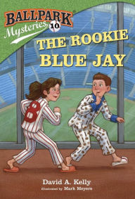 Title: Ballpark Mysteries #10: The Rookie Blue Jay, Author: David A. Kelly