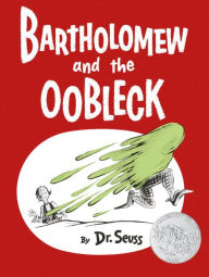 Title: Bartholomew and the Oobleck, Author: Dr. Seuss