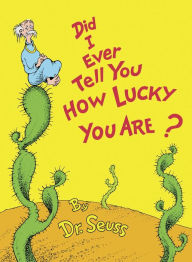 Title: Did I Ever Tell You How Lucky You Are?, Author: Dr. Seuss