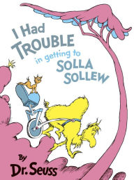 Title: I Had Trouble in Getting to Solla Sollew, Author: Dr. Seuss