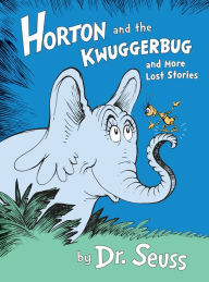 Title: Horton and the Kwuggerbug and More Lost Stories, Author: Dr. Seuss