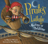 Title: Pirate's Lullaby: Mutiny at Bedtime, Author: Marcie Wessels