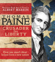 Title: Thomas Paine: Crusader for Liberty: How One Man's Ideas Helped Form a New Nation, Author: Albert Marrin
