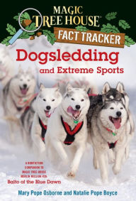 Magic Tree House Fact Tracker #34: Dogsledding and Extreme Sports: A nonfiction companion to Magic Tree House Merlin Mission Series #26: Balto of the Blue Dawn