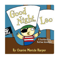 Title: Good Night, Leo: A Swashbuckling Bedtime Adventure, Author: Charise Mericle Harper