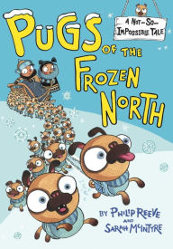 Title: Pugs of the Frozen North, Author: Philip Reeve