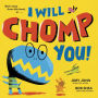 I Will Chomp You!