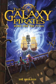 Title: The Galaxy Pirates: Hunt for the Pyxis, Author: Zoë Ferraris