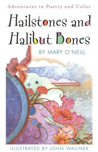 Title: Hailstones and Halibut Bones: Adventures in Poetry and Color, Author: Mary O'Neill