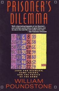 Title: Prisoner's Dilemma: John von Neumann, Game Theory, and the Puzzle of the Bomb, Author: William Poundstone