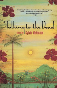 Title: Talking to the Dead, Author: Sylvia Watanabe