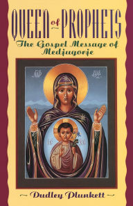 Title: Queen of Prophets: The Gospel Message of Medjugorje, Author: Dudley Plunkett