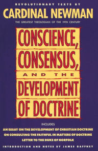 Title: Conscience, Consensus, and the Development of Doctrine, Author: John Henry Newman