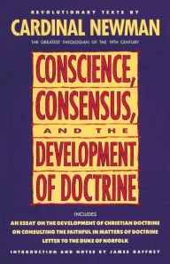 Title: Conscience, Consensus, and the Development of Doctrine, Author: John Henry Newman