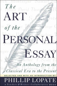 Title: The Art of the Personal Essay: An Anthology from the Classical Era to the Present, Author: Phillip Lopate