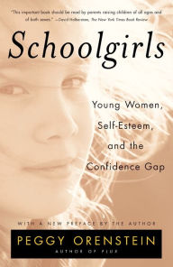 Title: Schoolgirls: Young Women, Self-Esteem, and the Confidence Gap, Author: Peggy Orenstein