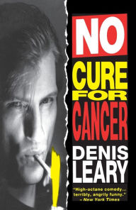 Title: No Cure for Cancer: A Monologue, Author: Denis Leary