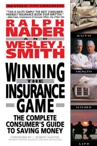 Title: Winning the Insurance Game: The Complete Consumer's Guide to Saving Money, Author: Ralph Nader