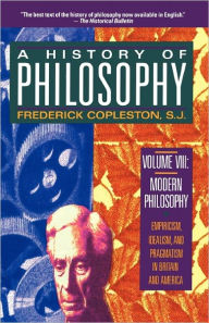 Title: A History of Philosophy: Modern Philosophy: Empiricism, Idealism, and Pragmatism in Britain and America, Author: Frederick Copleston