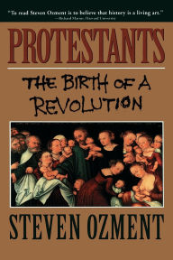 Title: Protestants: The Birth of a Revolution, Author: Steven Ozment