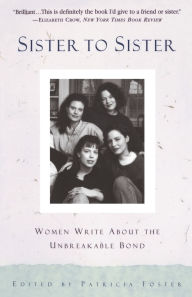 Title: Sister to Sister: Women Write about the Unbreakable Bond, Author: Patricia Foster