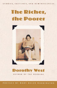 Title: The Richer, the Poorer: Stories, Sketches, and Reminiscences, Author: Dorothy West