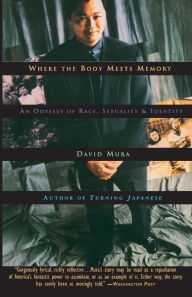 Title: Where the Body Meets Memory: An Odyssey of Race, Sexuality and Identity, Author: David Mura