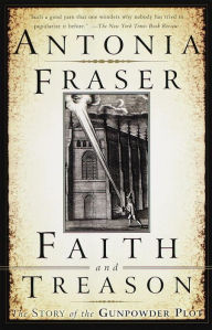 Title: Faith and Treason: The Story of the Gunpowder Plot, Author: Antonia Fraser