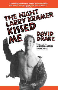 Title: The Night Larry Kramer Kissed Me, Author: David Drake