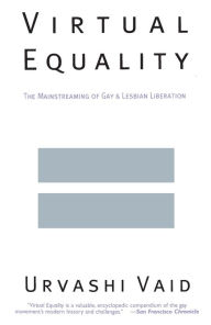 Title: Virtual Equality: The Mainstreaming of Gay and Lesbian Liberation, Author: Urvashi Vaid