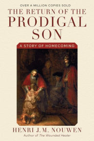 Title: The Return of the Prodigal Son: A Story of Homecoming, Author: Henri J. M. Nouwen