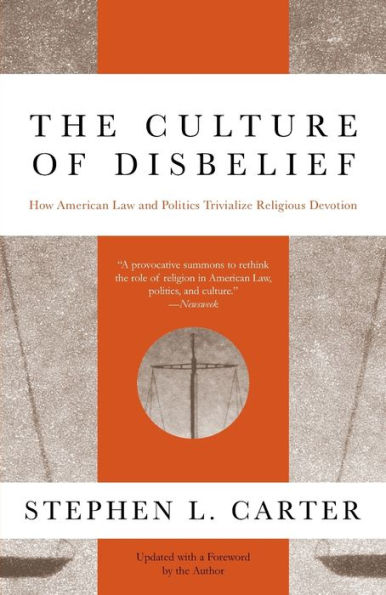 The Culture of Disbelief: How American Law and Politics Trivialize Religious Devotion