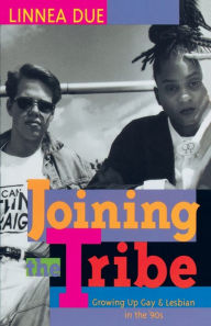 Title: Joining the Tribe: Growing Up Gay and Lesbian in the '90s, Author: Linnea Due