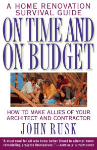 Title: On Time and On Budget: A Home Renovation Survival Guide, Author: John Rusk