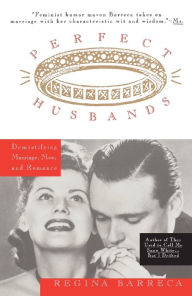 Title: Perfect Husbands (& Other Fairy Tales): Demystifying Marriage, Men, and Romance, Author: Regina Barreca