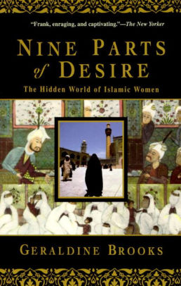 Nine Parts Of Desire The Hidden World Of Islamic Women By Geraldine Brooks Paperback Barnes Noble Nine Parts Of Desire The Hidden World Of Islamic Women By Geraldine Brooks Paperback Barnes Noble