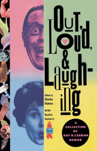 Title: Out, Loud, & Laughing: A Collection of Gay & Lesbian Humor, Author: Charles Flowers