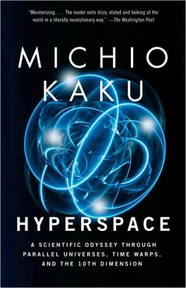 Hyperspace: A Scientific Odyssey Through Parallel Universes, Time Warps, and the 10th Dimens ion