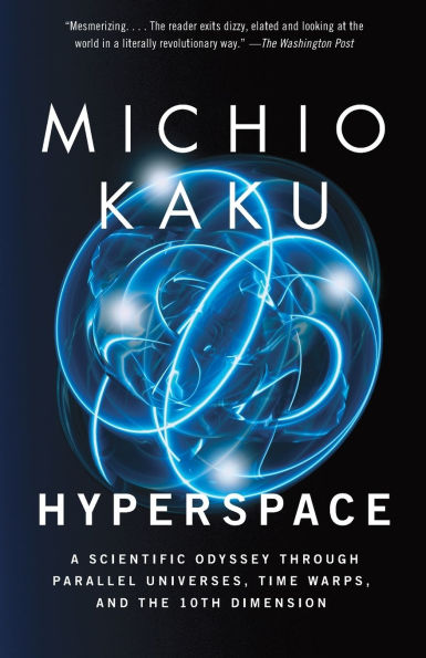 Hyperspace: A Scientific Odyssey Through Parallel Universes, Time Warps, and the 10th Dimension