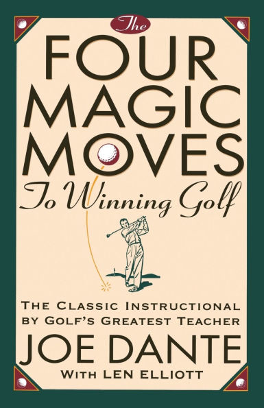 The Four Magic Moves to Winning Golf: Classic Instructional by Golf's Greatest Teacher