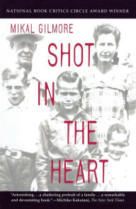 Title: Shot in the Heart, Author: Mikal Gilmore