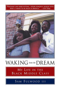 Title: Waking from the Dream: My Life in the Black Middle Class, Author: Sam Fulwood III