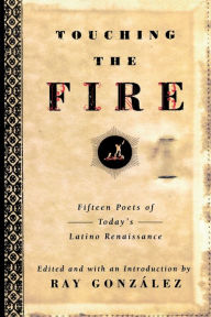 Title: Touching the Fire: Fifteen Poets of Today's Latino Renaissance, Author: Ray Gonzalez