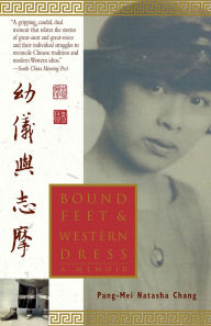 Title: Bound Feet & Western Dress: A Memoir, Author: Pang-Mei Natasha Chang